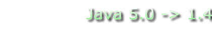 Java 5.0 -> 1.4